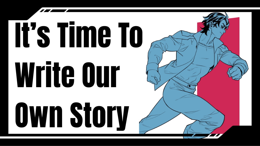 It's Time To Write Our Own Story